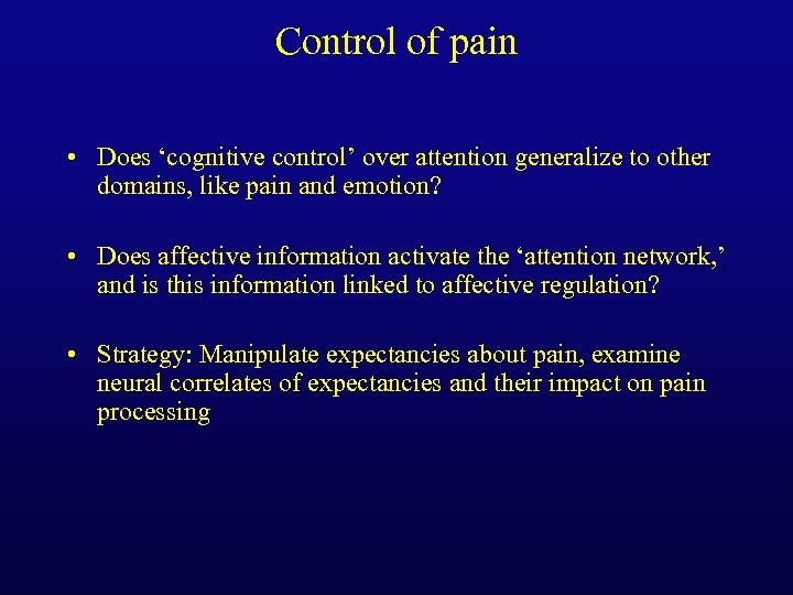 Control of pain • Does ‘cognitive control’ over attention generalize to other domains, like