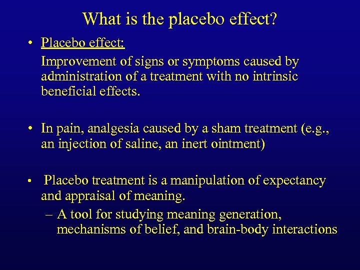 What is the placebo effect? • Placebo effect: Improvement of signs or symptoms caused