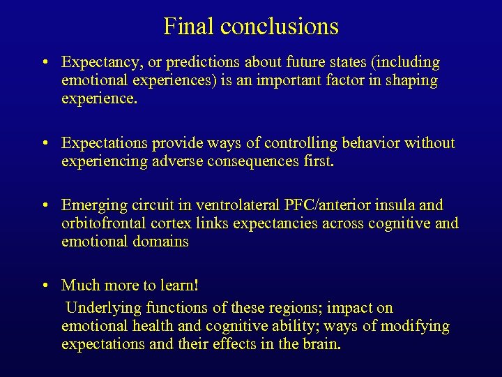 Final conclusions • Expectancy, or predictions about future states (including emotional experiences) is an