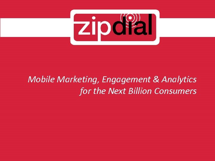 Mobile Marketing, Engagement & Analytics for the Next Billion Consumers 