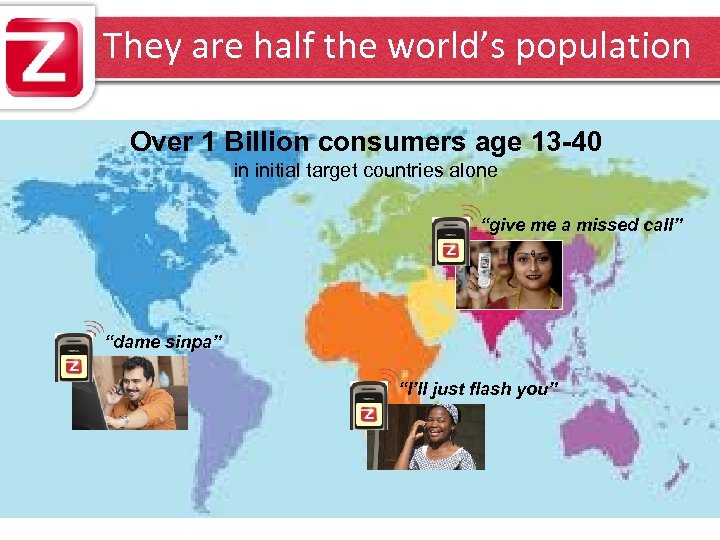 They are half the world’s population Over 1 Billion consumers age 13 -40 in