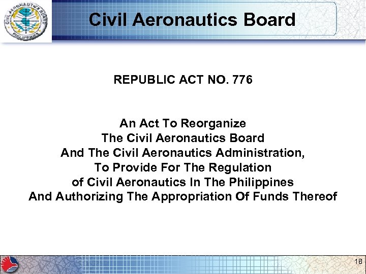 Civil Aeronautics Board REPUBLIC ACT NO. 776 An Act To Reorganize The Civil Aeronautics