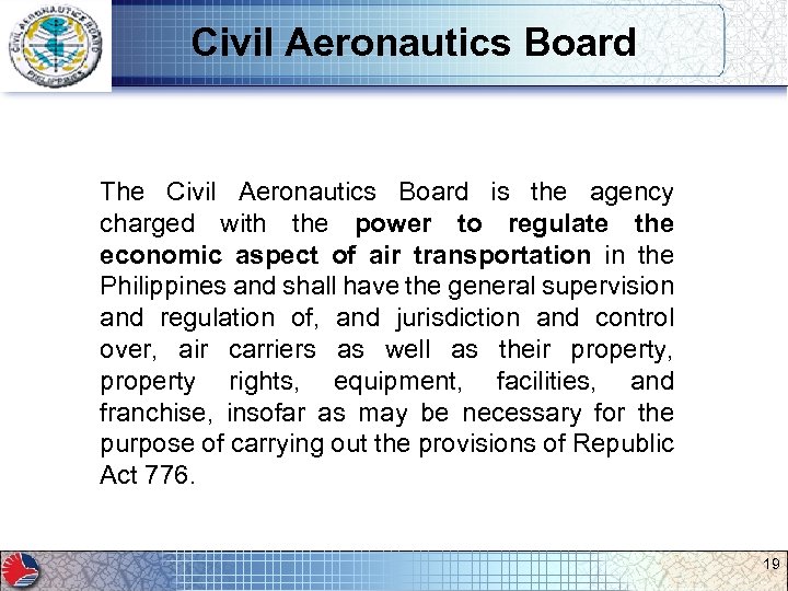 Civil Aeronautics Board The Civil Aeronautics Board is the agency charged with the power