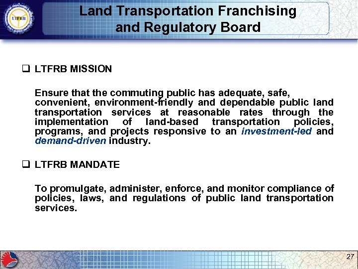 Land Transportation Franchising and Regulatory Board q LTFRB MISSION Ensure that the commuting public