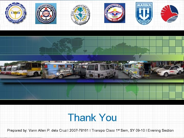 Thank You Prepared by: Vann Allen P. dela Cruz I 2007 -78161 I Transpo