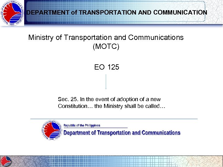 DEPARTMENT of TRANSPORTATION AND COMMUNICATION Ministry of Transportation and Communications (MOTC) EO 125 Sec.