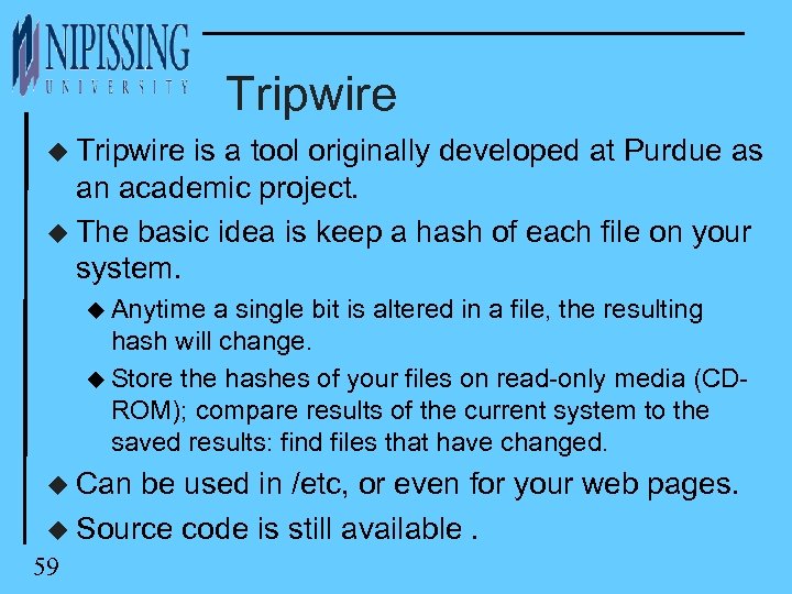 Tripwire u Tripwire is a tool originally developed at Purdue as an academic project.