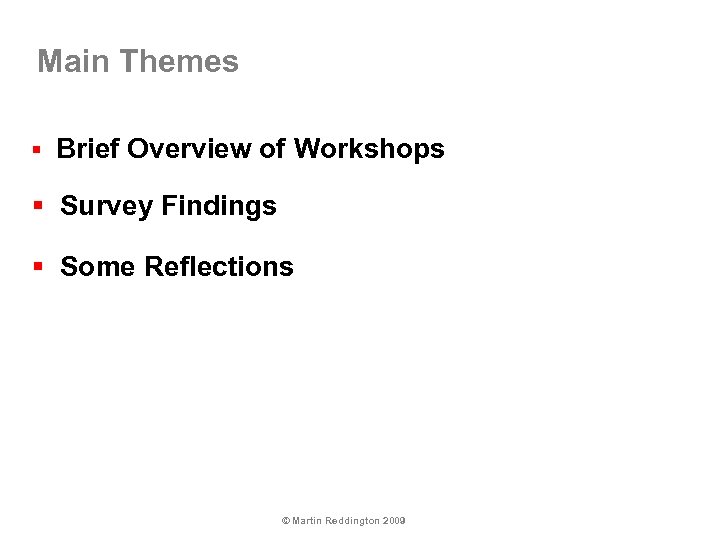 Main Themes § Brief Overview of Workshops § Survey Findings § Some Reflections ©