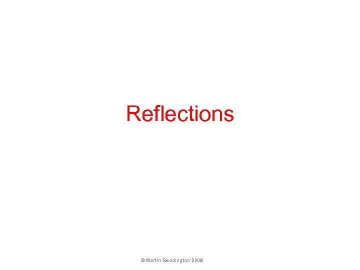 Reflections © Martin Reddington 2009 