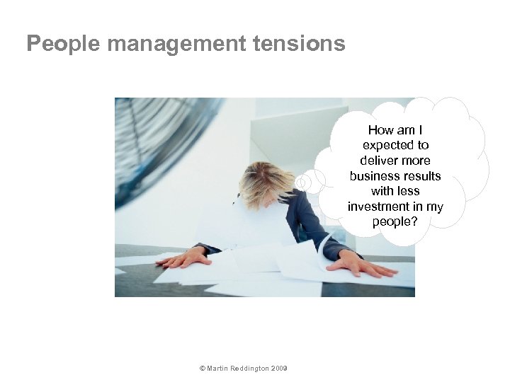 People management tensions How am I expected to deliver more business results with less