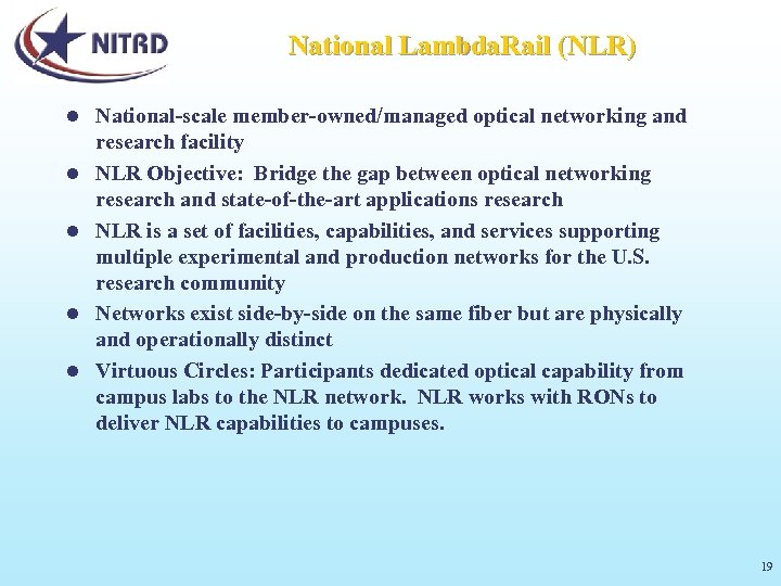 National Lambda. Rail (NLR) l l l National-scale member-owned/managed optical networking and research facility