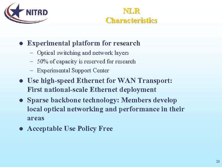 NLR Characteristics l Experimental platform for research – Optical switching and network layers –