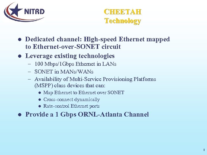 CHEETAH Technology Dedicated channel: High-speed Ethernet mapped to Ethernet-over-SONET circuit l Leverage existing technologies