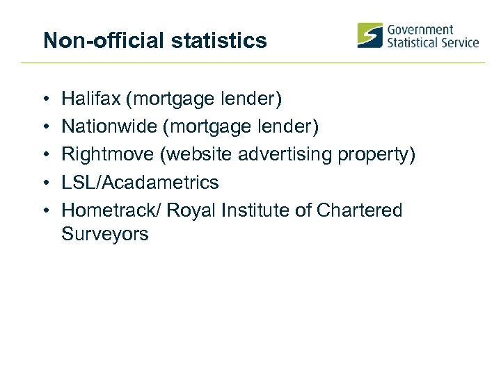 Non-official statistics • • • Halifax (mortgage lender) Nationwide (mortgage lender) Rightmove (website advertising