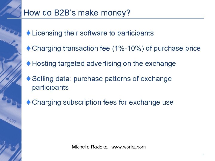 How do B 2 B’s make money? ¨Licensing their software to participants ¨Charging transaction