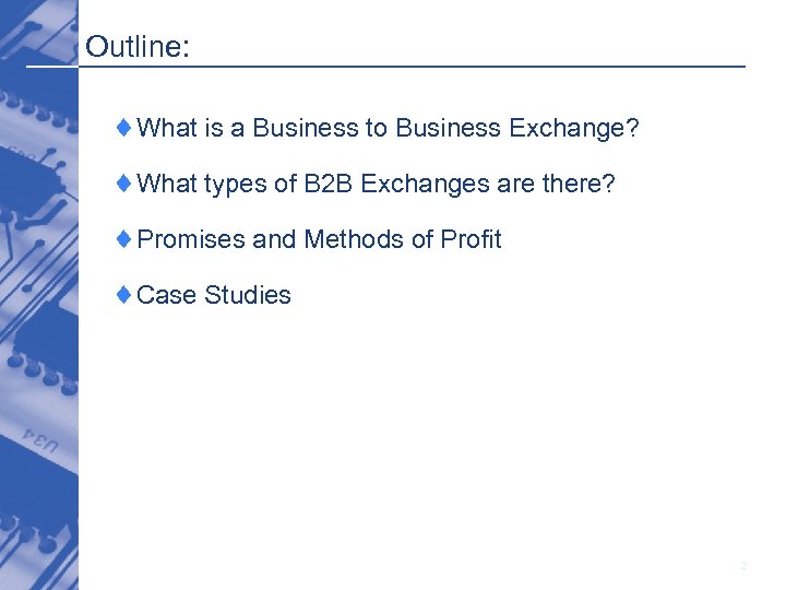 Outline: ¨What is a Business to Business Exchange? ¨What types of B 2 B