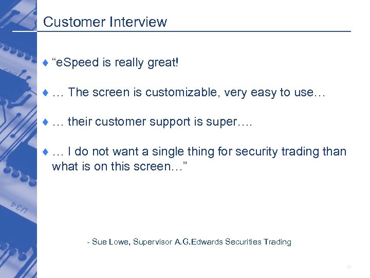 Customer Interview ¨ “e. Speed is really great! ¨ … The screen is customizable,