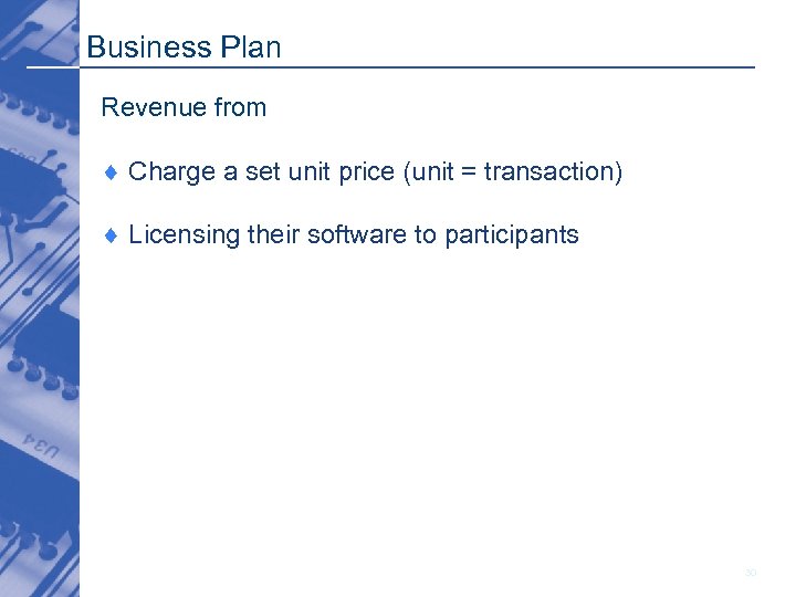 Business Plan Revenue from ¨ Charge a set unit price (unit = transaction) ¨