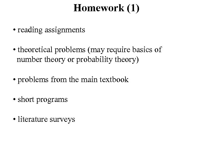 Homework (1) • reading assignments • theoretical problems (may require basics of number theory