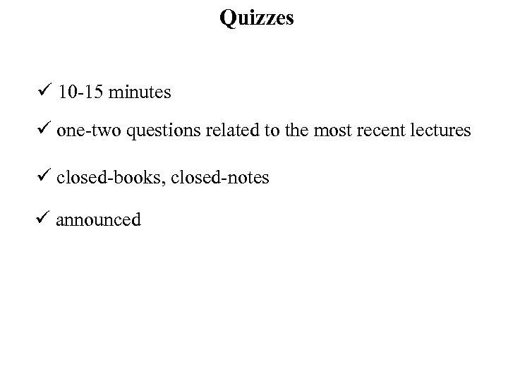 Quizzes ü 10 -15 minutes ü one-two questions related to the most recent lectures