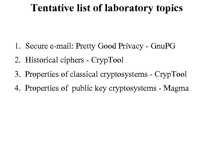 Tentative list of laboratory topics 1. Secure e-mail: Pretty Good Privacy - Gnu. PG