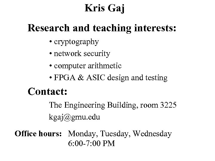 Kris Gaj Research and teaching interests: • cryptography • network security • computer arithmetic