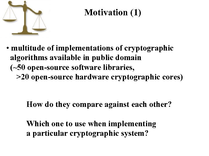 Motivation (1) • multitude of implementations of cryptographic algorithms available in public domain (~50