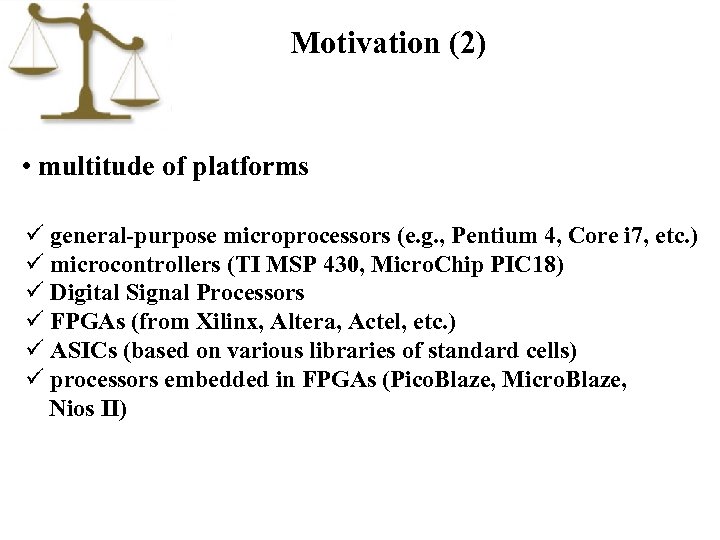 Motivation (2) • multitude of platforms ü general-purpose microprocessors (e. g. , Pentium 4,