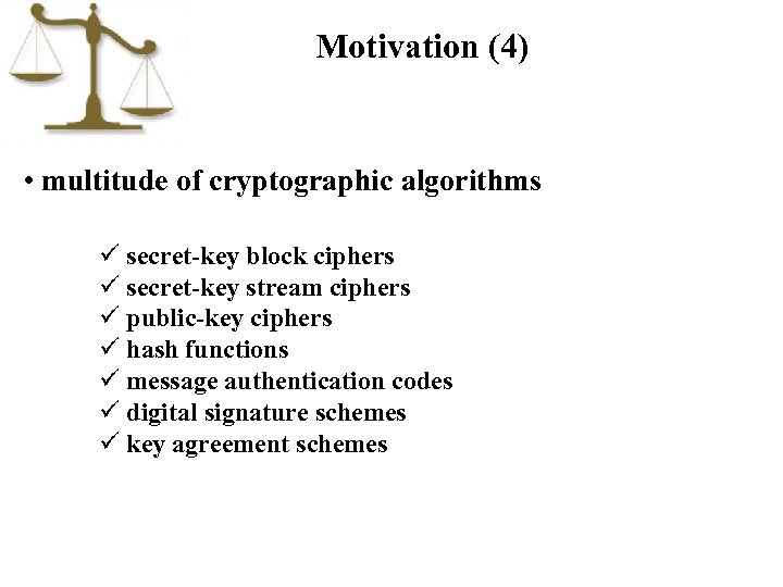 Motivation (4) • multitude of cryptographic algorithms ü secret-key block ciphers ü secret-key stream