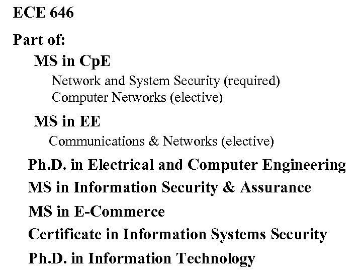 ECE 646 Part of: MS in Cp. E Network and System Security (required) Computer