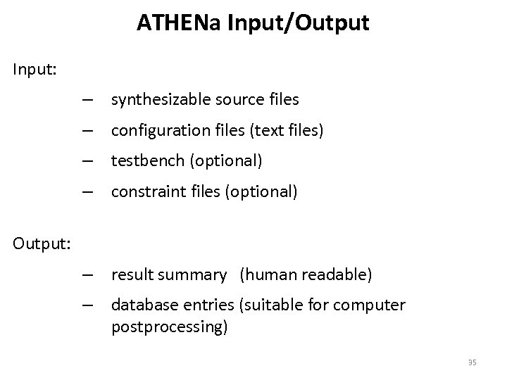 ATHENa Input/Output Input: – synthesizable source files – configuration files (text files) – testbench