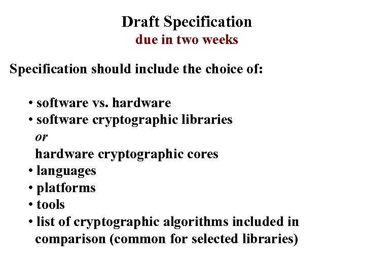 Draft Specification due in two weeks Specification should include the choice of: • software