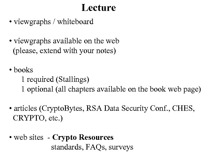 Lecture • viewgraphs / whiteboard • viewgraphs available on the web (please, extend with