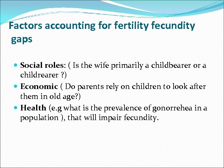Factors accounting for fertility fecundity gaps Social roles: ( Is the wife primarily a