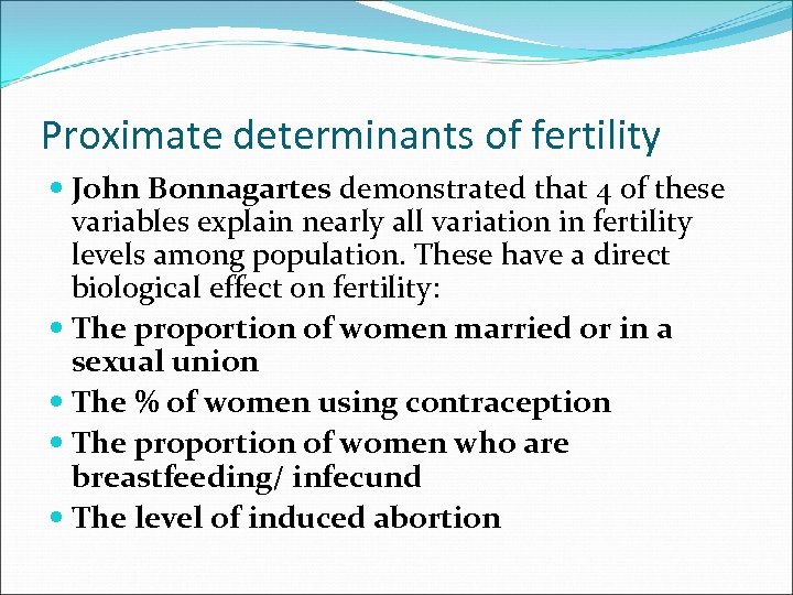 Proximate determinants of fertility John Bonnagartes demonstrated that 4 of these variables explain nearly