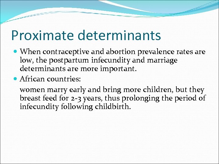 Proximate determinants When contraceptive and abortion prevalence rates are low, the postpartum infecundity and