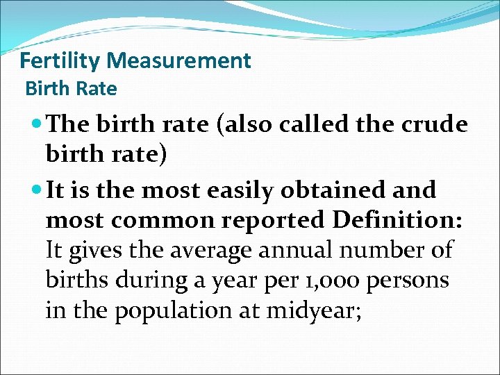 Fertility Measurement Birth Rate The birth rate (also called the crude birth rate) It