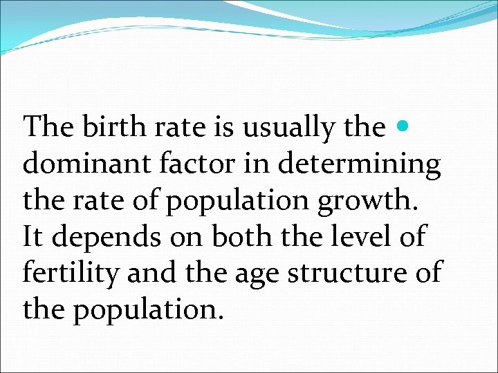 The birth rate is usually the dominant factor in determining the rate of population
