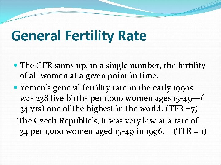 General Fertility Rate The GFR sums up, in a single number, the fertility of