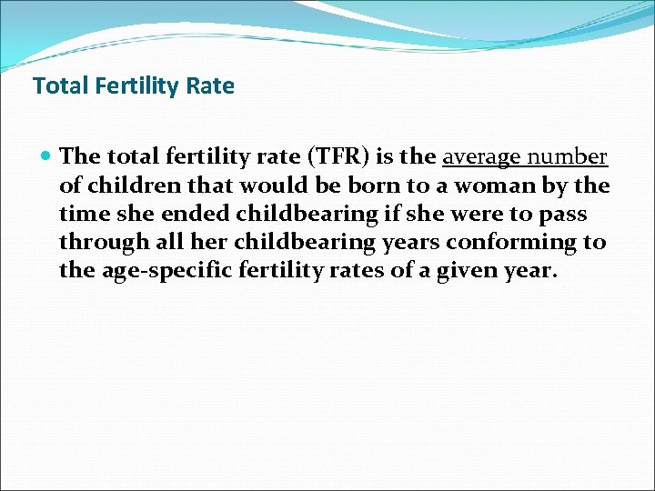 Total Fertility Rate The total fertility rate (TFR) is the average number of children