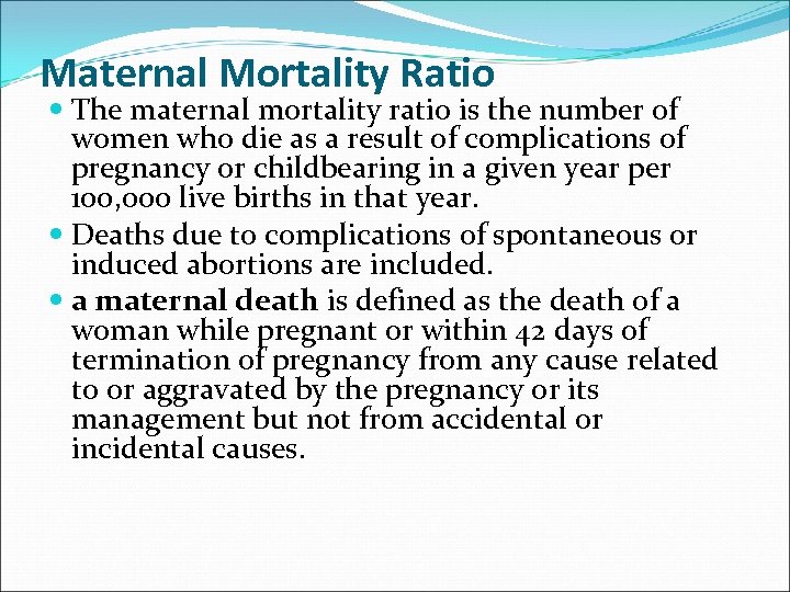 Maternal Mortality Ratio The maternal mortality ratio is the number of women who die