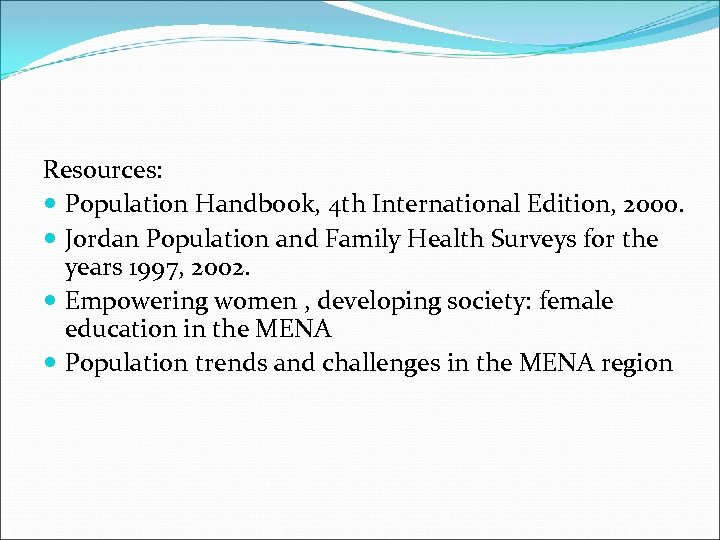 Resources: Population Handbook, 4 th International Edition, 2000. Jordan Population and Family Health Surveys
