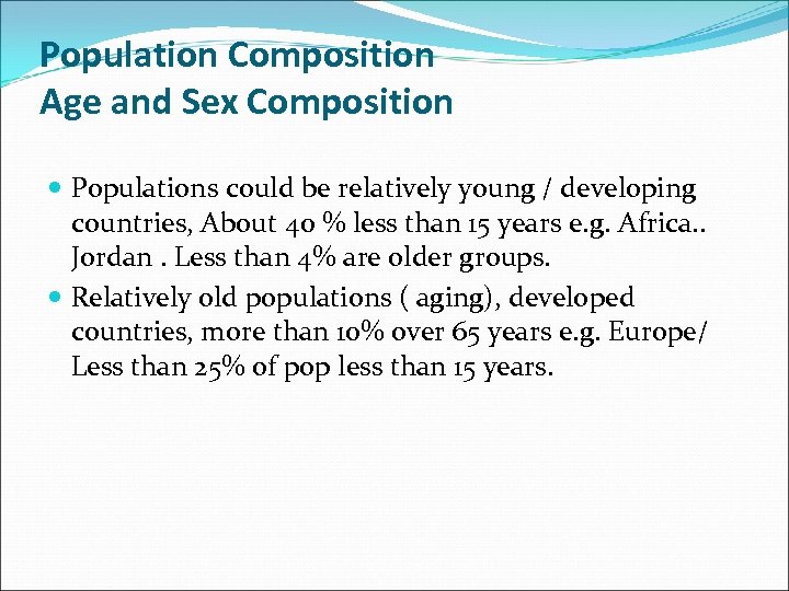 Population Composition Age and Sex Composition Populations could be relatively young / developing countries,