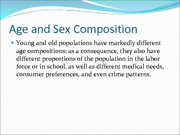 Age and Sex Composition Young and old populations have markedly different age compositions; as