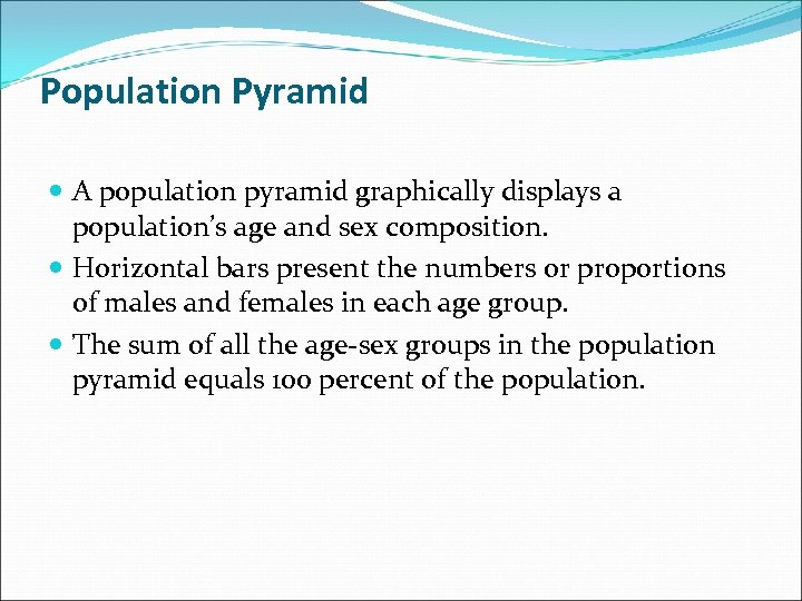 Population Pyramid A population pyramid graphically displays a population’s age and sex composition. Horizontal