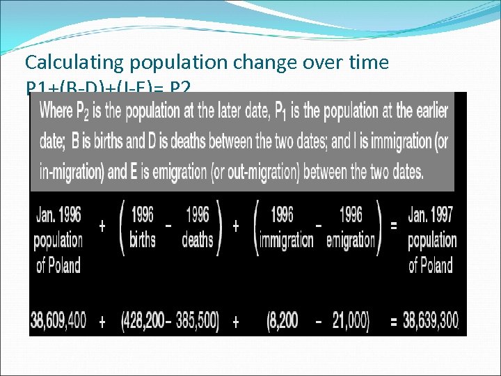 Calculating population change over time P 1+(B-D)+(I-E)= P 2 
