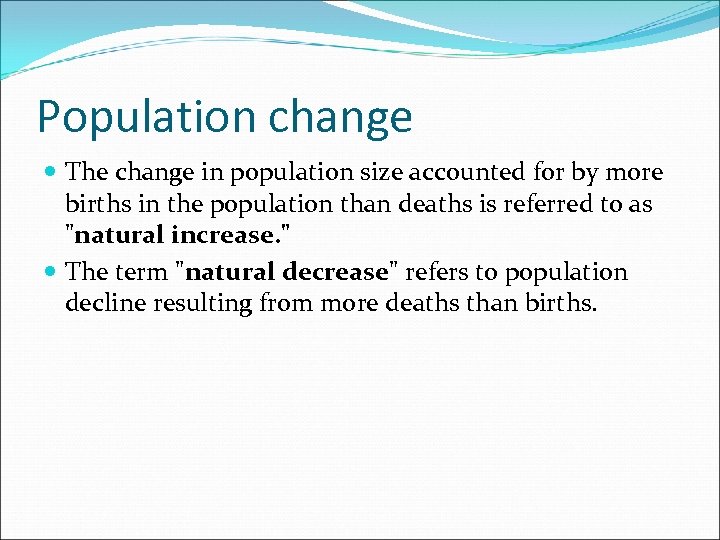Population change The change in population size accounted for by more births in the