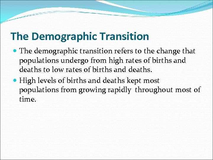 The Demographic Transition The demographic transition refers to the change that populations undergo from