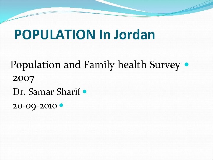 POPULATION In Jordan Population and Family health Survey 2007 Dr. Samar Sharif 20 -09