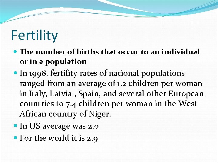 Fertility The number of births that occur to an individual or in a population
